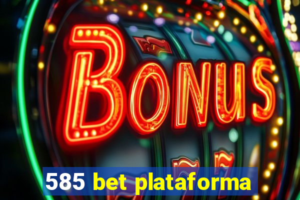 585 bet plataforma